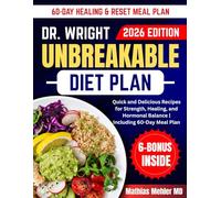 DR. WRIGHT UNBREAKABLE DIET PLAN: Quick and Delicious Recipes for Strength, Healing, and Hormonal Balance | Including 60-Day Meal Plan