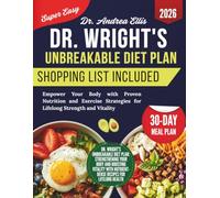 Dr. Wright's Unbreakable Diet Plan: Empower Your Body with Proven Nutrition and Exercise Strategies for Lifelong Strength and Vitality