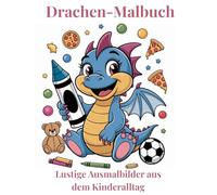 Drachen im Alltag - Malbuch für kleine Künstler: Lustige Drachenbilder aus dem Kinderleben zum Ausmalen für Kinder ab 3 Jahren