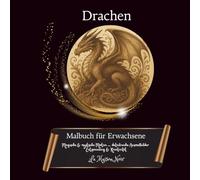 Drachen Malbuch für Erwachsene - 45 Fantasievolle Ausmalmotive zur Entspannung & Kreativität Ideal zur Achtsamkeit, Stressbewältigung: Majestätische ... (Magische Welten des LA Maison Noir)