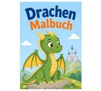 Drachen Malbuch: Niedliche Drachen Ausmalbilder für Kinder - Fantasievolles Malbuch mit Drachen, Burgen und magischen Szenen
