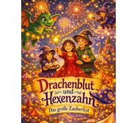 Drachenblut und Hexenzahn: Das große Zauberfest - Ein magisches Abenteuer für Kinder ab 8 Jahren: 9
