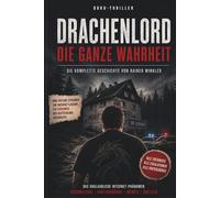 Drachenlord - Die ganze Wahrheit: Die komplette Geschichte von Rainer Winkler, der Schanze und Deutschlands größtem Internetphänomen