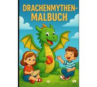 Drachenmythen-Malbuch: Ein Malbuch für Klein und Groß, zum ausmalen. lernen und Spaß haben
