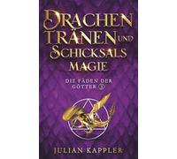 Drachentränen und Schicksalsmagie (Die Fäden der Götter)