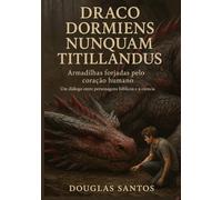 Draco Dormiens Nunquam Titillandus: Armadilhas forjadas pelo coração humano - Um diálogo entre personagens bíblicos e ciência (Deus é bom!)
