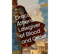 Draco of Athens: Lawgiver of Blood and Order (Power, Law, and Legacy: Leaders Who Shaped the Ancient World)