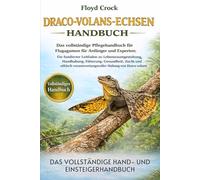DRACO-VOLANS-ECHSEN-HANDBUCH: Das vollständige Pflegehandbuch für Flugagamen für Anfänger und Experten: Ein fundierter Leitfaden zu ... verantwortungsvoller Haltung von Draco volans