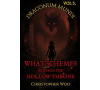 Draconum Mundi: Vol. 3: What Schemes Beneath the Hollow Throne