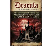 Dracula by Bram Stoker (Level A1/A1+): Simplified English Horror Stories About Fear, Power, Survival, and the Fight Between Good and Evil