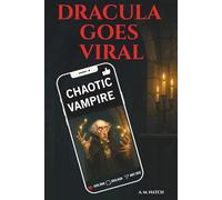 Dracula Goes Viral: The Most Chaotic Adventure of a Vampire in the Age of Social Media (The Vampire’s Adventures)