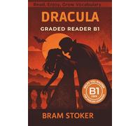 Dracula - Graded Reader B1: Retold Short Story for English Learners and Young Adult Classic Lovers - Build Vocabulary with Easy English Books
