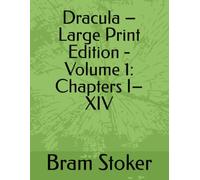 Dracula - Large Print Edition - Volume 1: Chapters I-XIV