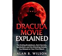 DRACULA MOVIE EXPLAINED: The Ending Breakdown, Dark Secrets, Symbolism, and the Shocking Details You Missed on Your First Watch