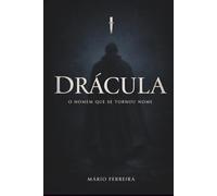DRÁCULA: O HOMEM QUE SE TORNOU NOME: Vlad III, a História de um Governante e o Nascimento de um Mito