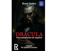 Drácula para estudiantes de español. Nivel A1-A2. Principiantes: Dracula for Spanish Learners. Level A1-A2. Beginners