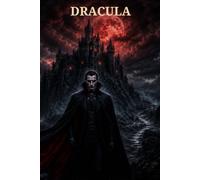 Dracula: The Classic Gothic Novel of Vampires, Fear, and Defiance