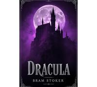 Dracula: The Dark Story of an Ancient Vampire and the Brave People Who Fought Him: A Classic Gothic Tale of Fear, Mystery, and Courage