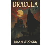 Dracula: The Original Gothic Horror Classic of Obsession, Sanity, and Undying Evil