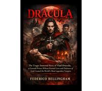 DRACULA: The Tragic Immortal Story of Vlad Dracula, a Cursed Prince Whose Eternal Love and Defiance of God Created the World’s Most Legendary Vampire