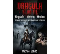 DRACULA / VLAD III.: Biografie - Mythen - Medien. Die wahre Geschichte, das Phänomen & die Popkultur