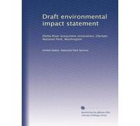Draft environmental impact statement: Elwha River ecosystem restoration, Olympic National Park, Washington