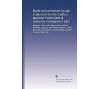 Draft environmental impact statement for the Caribou National Forest land & resource management plan: Bannock, Bear Lake, Bonneville, Caribou, ... Utah, Lincoln County, Wyoming: Volume 2