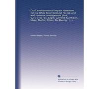 Draft environmental impact statement for the White River National Forest land and resource management plan, 02-15-83-01, Eagle, Garfield, Gunnison, ... Blanco, Routt, and Summit counties, Colorado