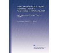 Draft environmental impact statement for the wilderness recommendation: Lake Clark National Park and Preserve, Alaska