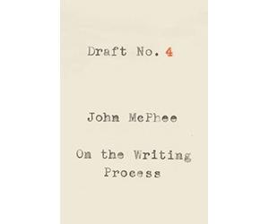 Draft No. 4: On the Writing Process