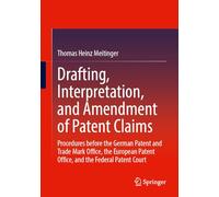 Drafting, Interpretation, and Amendment of Patent Claims: Procedures before the German Patent and Trade Mark Office, the European Patent Office, and the Federal Patent Court