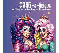 DRAG-a-licious a Fierce Adventure: Adult Coloring Book with stress relief, relaxing designs (Fierce Drag Queen Divas)