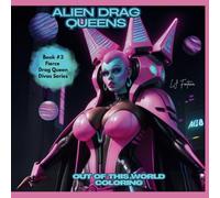 Drag Queen Aliens an out of this world coloring book: 50 unique illustration that are fun and promote relaxation and self care (Fierce Drag Queen Divas)
