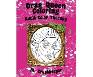 Drag Queen Coloring Book Volume 3: Adult Color Therapy: Featuring Acid Betty, The Princess, Raja, Bob The Drag Queen, Raven, Tammie Brown, Penny ... Pandora-Boxx And Milk From Rupaul's Drag Race