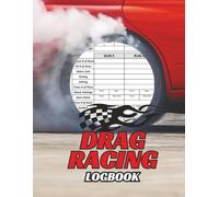 Drag Racing Logbook: A performance tracking logbook to record runs, reaction times, vehicle setup, weather conditions, and race day results throughout the season