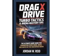 Drag x Drive: Turbo Tactics & Arena Mastery Tips: The Ultimate Game Guide for Dominating Every Mode, Move, and Match in the High-Speed Arena