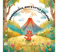 Dragasaurus, God’s Little Explorer: A homeschool story about curiosity, learning, and growing with love