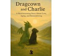 Dragcown and Charlie: A Heartwarming Story About Love, Aging, and Remembering: 01 (The Realms of Dragcown)