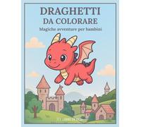 Draghetti da colorare: Magiche avventure per bambini