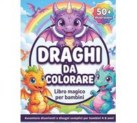 Draghi da colorare - Libro magico per bambini: Avventure divertenti e disegni semplici per bambini 4-8 annI