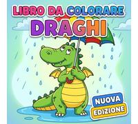 Draghi - Libro da Colorare: Disegni Kawaii E Avventure Fantasy, Pensati Per Piccoli Artisti, Stimolano Immaginazione, Calma E Fiducia