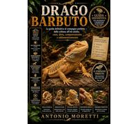DRAGO BARBUTO: La guida definitiva al compagno perfetto - dalla schiusa all’età adulta, cura, dieta, comportamento e addomesticamento