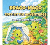 Drago-Mago Cozy Little Adventures: A Cute Kawaii Coloring Book for Adults with Relaxing Cozy Scenes