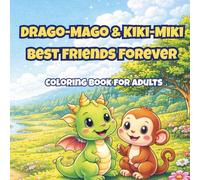 Drago-Mago & Kiki-Miki Best Friends Forever: A Kawaii Coloring Book for Adults with Cute Friendship Moments, Cozy Adventures, and Relaxing Fantasy Scenes