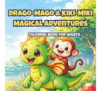 Drago-Mago & Kiki-Miki Magical Adventures Coloring Book: A Cozy Fantasy Coloring Book for Adults Featuring Cute Dragons, a Playful Monkey Friend, and Magical Adventure Scenes