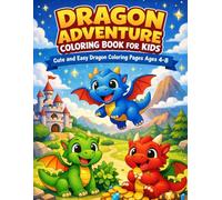 Dragon Adventure Coloring Book for Kids Ages 4-8: Cute and Easy Dragon Coloring Pages for Boys and Girls