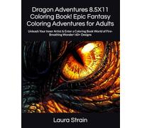 Dragon Adventures 8.5X11 Coloring Book! Epic Fantasy Coloring Adventures for Adults: Unleash Your Inner Artist & Enter a Coloring Book World of Fire-Breathing Wonder! 60+ Designs