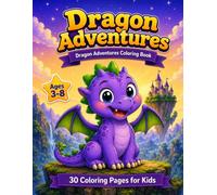 Dragon Adventures Coloring Book: 30 Epic Dragon Adventures to Color - Fun Coloring Book for Kids Ages 3-8 with Fire Dragons, Ice Dragons, Flying Dragons & More! (Dragon Coloring Book Series)