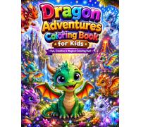 Dragon Adventures Coloring Book for Kids: Cute Baby Dragons, Magical Fantasy Scenes, Easy & Fun Coloring Pages for Boys and Girls Ages 4-8: An ... Castles, Volcanoes, and Magical Adventures