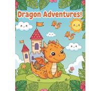 Dragon Adventures Colouring Book for Kids: Cute Baby Dinosaurs and Friendly Dragons: Easy Colouring Pages for Toddlers and Preschoolers